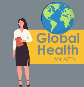 A woman in a black pencil skirt and white blouse holds a clipboard by the words "Global Health for APPs" 